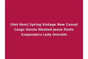 [Hot Item] Spring Vintage New Casual Cargo Denim Washed Jeans Pants Suspenders Lady Overalls