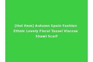 [Hot Item] Autumn Spain Fashion Ethnic Lovely Floral Tassel Viscose Shawl Scarf