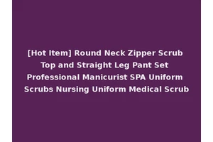 [Hot Item] Round Neck Zipper Scrub Top and Straight Leg Pant Set Professional Manicurist SPA Uniform Scrubs Nursing Uniform Medical Scrub