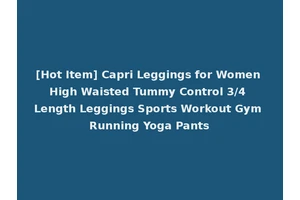 [Hot Item] Capri Leggings for Women High Waisted Tummy Control 3/4 Length Leggings Sports Workout Gym Running Yoga Pants
