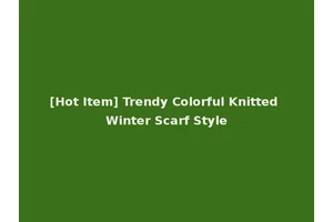 [Hot Item] Trendy Colorful Knitted Winter Scarf Style
