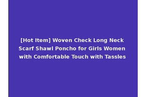 [Hot Item] Woven Check Long Neck Scarf Shawl Poncho for Girls Women with Comfortable Touch with Tassles