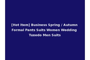 [Hot Item] Business Spring / Autumn Formal Pants Suits Women Wedding Tuxedo Men Suits