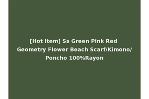 [Hot Item] Ss Green Pink Red Geometry Flower Beach Scarf/Kimono/Poncho 100%Rayon
