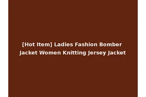 [Hot Item] Ladies Fashion Bomber Jacket Women Knitting Jersey Jacket