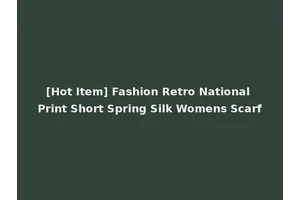 [Hot Item] Fashion Retro National Print Short Spring Silk Womens Scarf