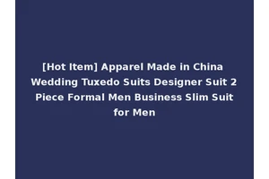 [Hot Item] Apparel Made in China Wedding Tuxedo Suits Designer Suit 2 Piece Formal Men Business Slim Suit for Men