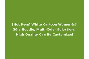 [Hot Item] White Cartoon Women's Hoodie, Multi-Color Selection, High Quality Can Be Customized