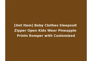 [Hot Item] Baby Clothes Sleepsuit Zipper Open Kids Wear Pineapple Prints Romper with Customized