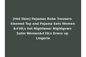 [Hot Item] Pajamas Robe Trousers Sleeved Top and Pajama Sets Women's Set Nightwear Nightgown Satin Women's Dress up Lingerie