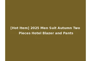 [Hot Item] 2025 Men Suit Autumn Two Pieces Hotel Blazer and Pants