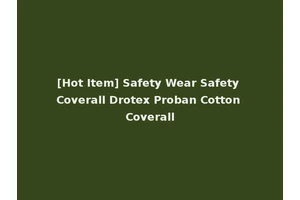 [Hot Item] Safety Wear Safety Coverall Drotex Proban Cotton Coverall