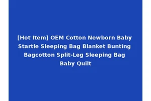 [Hot Item] OEM Cotton Newborn Baby Startle Sleeping Bag Blanket Bunting Bagcotton Split-Leg Sleeping Bag Baby Quilt