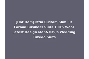 [Hot Item] Mtm Custom Slim Fit Formal Business Suits 100% Wool Latest Design Men's Wedding Tuxedo Suits