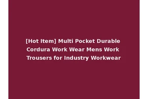 [Hot Item] Multi Pocket Durable Cordura Work Wear Mens Work Trousers for Industry Workwear