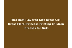 [Hot Item] Layered Kids Dress Girl Dress Floral Princess Printing Children Dresses for Girls