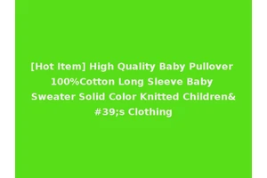 [Hot Item] High Quality Baby Pullover 100%Cotton Long Sleeve Baby Sweater Solid Color Knitted Children's Clothing