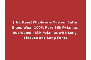 [Hot Item] Wholesale Custom Satin Sleep Wear 100% Pure Silk Pyjamas Set Women Silk Pajamas with Long Sleeves and Long Pants