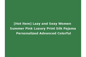 [Hot Item] Lazy and Sexy Women Summer Pink Luxury Print Silk Pajama Personalized Advanced Colorful