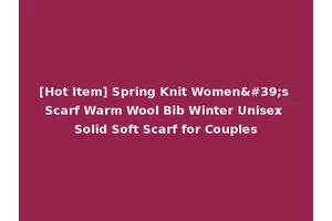 [Hot Item] Spring Knit Women's Scarf Warm Wool Bib Winter Unisex Solid Soft Scarf for Couples