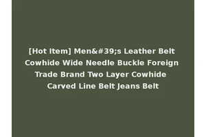 [Hot Item] Men's Leather Belt Cowhide Wide Needle Buckle Foreign Trade Brand Two Layer Cowhide Carved Line Belt Jeans Belt
