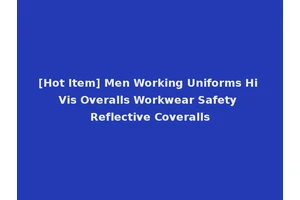 [Hot Item] Men Working Uniforms Hi Vis Overalls Workwear Safety Reflective Coveralls