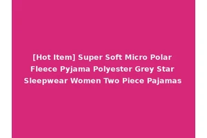 [Hot Item] Super Soft Micro Polar Fleece Pyjama Polyester Grey Star Sleepwear Women Two Piece Pajamas