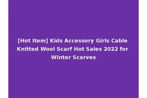 [Hot Item] Kids Accessory Girls Cable Knitted Wool Scarf Hot Sales 2022 for Winter Scarves
