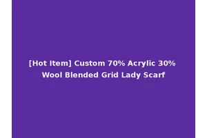 [Hot Item] Custom 70% Acrylic 30% Wool Blended Grid Lady Scarf