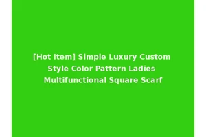 [Hot Item] Simple Luxury Custom Style Color Pattern Ladies Multifunctional Square Scarf