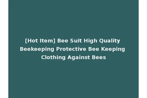 [Hot Item] Bee Suit High Quality Beekeeping Protective Bee Keeping Clothing Against Bees