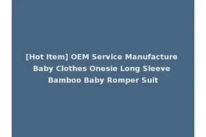 [Hot Item] OEM Service Manufacture Baby Clothes Onesie Long Sleeve Bamboo Baby Romper Suit