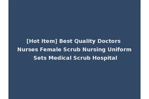 [Hot Item] Best Quality Doctors Nurses Female Scrub Nursing Uniform Sets Medical Scrub Hospital