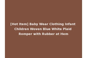 [Hot Item] Baby Wear Clothing Infant Children Woven Blue White Plaid Romper with Rubber at Hem