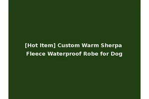 [Hot Item] Custom Warm Sherpa Fleece Waterproof Robe for Dog