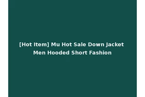 [Hot Item] Mu Hot Sale Down Jacket Men Hooded Short Fashion