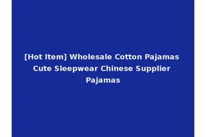 [Hot Item] Wholesale Cotton Pajamas Cute Sleepwear Chinese Supplier Pajamas