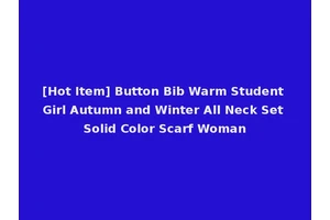 [Hot Item] Button Bib Warm Student Girl Autumn and Winter All Neck Set Solid Color Scarf Woman