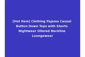 [Hot Item] Clothing Pajama Casual Button Down Tops with Shorts Nightwear Ollared Neckline Loungewear