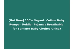 [Hot Item] 100% Organic Cotton Baby Romper Toddler Pajamas Breathable for Summer Baby Clothes Unisex