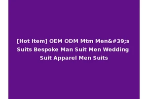 [Hot Item] OEM ODM Mtm Men's Suits Bespoke Man Suit Men Wedding Suit Apparel Men Suits