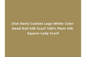 [Hot Item] Custom Logo White Color Hand Roll Silk Scarf 100% Plain Silk Square Lady Scarf