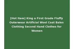 [Hot Item] King a First Grade Fluffy Outerwear Artificial Wool Coat Bales Clothing Second Hand Clothes for Women
