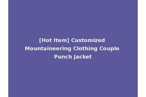[Hot Item] Customized Mountaineering Clothing Couple Punch Jacket
