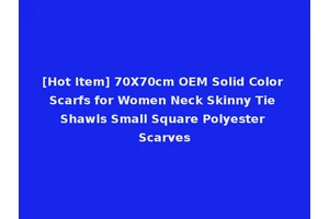 [Hot Item] 70X70cm OEM Solid Color Scarfs for Women Neck Skinny Tie Shawls Small Square Polyester Scarves