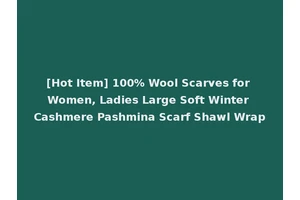 [Hot Item] 100% Wool Scarves for Women, Ladies Large Soft Winter Cashmere Pashmina Scarf Shawl Wrap