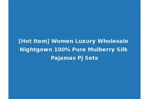 [Hot Item] Women Luxury Wholesale Nightgown 100% Pure Mulberry Silk Pajamas Pj Sets