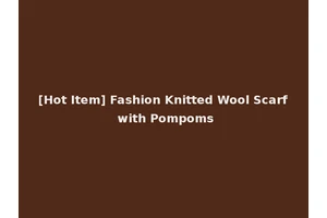 [Hot Item] Fashion Knitted Wool Scarf with Pompoms