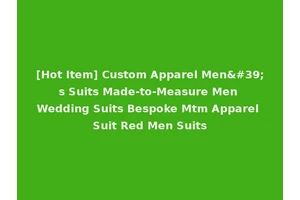 [Hot Item] Custom Apparel Men's Suits Made-to-Measure Men Wedding Suits Bespoke Mtm Apparel Suit Red Men Suits