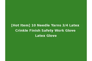 [Hot Item] 10 Needle Yarns 3/4 Latex Crinkle Finish Safety Work Glove Latex Glove
